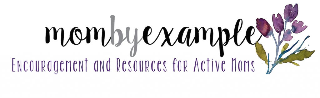 Mom By Example - An active mother's resource for daily inspiration and encouragement